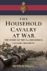  THE HOUSEHOLD CAVALRY AT WAR: The Story of the Second Household Cavalry Regiment