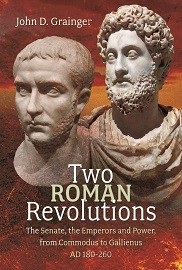 TWO ROMAN REVOLUTIONS: The Senate, the Emperors and Power, from Commodus to Gallienus (AD 180-260)