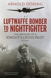  LUFTWAFFE BOMBER TO NIGHTFIGHTER: Volume I: The Memoirs of a Knight's Cross Pilot