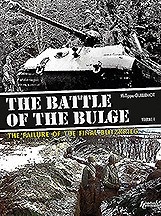  THE BATTLE OF THE BULGE: The Failure of the Final Blitzkrieg Vol. 1