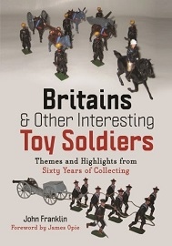 Britains & Other Interesting Toy Soldiers: Themes & Highlights From 60 Years of Collecting