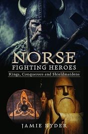 Norse Fighting Heroes: Kings, Conquerors & Shieldmaidens