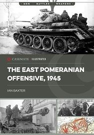 The East Pomeranian Offensive, 1945: Destruction of German Forces in Pomerania & West Prussia