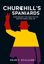 Churchill's Spaniards: Continuing the Fight in the British Army 1939-46