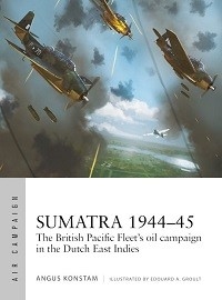 049 Sumatra 1944-45: The British Pacific Fleet's Oil Campaign in the Dutch East Indies