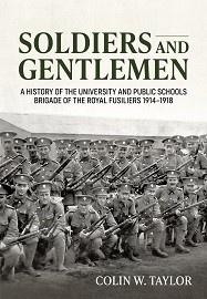 Soldiers & Gentlemen: A History of the University & Public Schools Brigade of the Royal Fusiliers 1914-1918