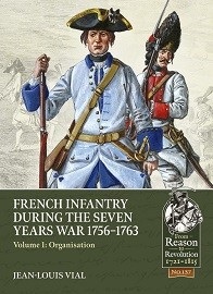 French Infantry During the Seven Years War 1756-1763: Volume 1 Organization