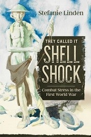 They Called It Shell Shock: Combat Stress in the First World War