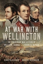 At War With Wellington: The Peninsular War Letters of William, George & Charles Napier