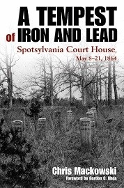 A Tempest of Iron & Lead: Spotsylvania Court House, May 8-21, 1864