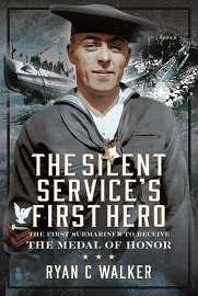 The Silent Service's First Hero: The First Submariner to Receive the Medal of Honor