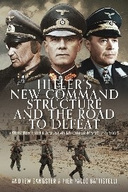 Hitler's New Command Structure & the Road to Defeat: A Study Through Field Marshals Kesselring, Rommel & Model