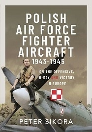 Polish Air Force Fighter Aircraft, 1943-45: On the Offensive, D-Day & Victory in Europe