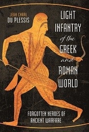 Light Infantry of the Greek & Roman World: Forgotten Heroes of Ancient Warfare