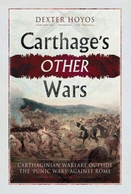 Carthage's Other Wars: Carthaginian Warfare Outside the <em>Punic Wars</em> Against Rome