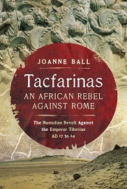 Tacfarinas: An African Rebel Against Rome – The Numidian Revolt Against the Emperor Tiberius (AD 17 to 24)