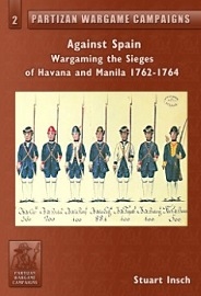  PARTIZAN WARGAME CAMPAIGNS VOLUME 2: Against Spain, Wargaming the Sieges of Havana and Manila 1762-1764