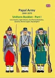  PAPAL ARMY 1860-1870 PART I: Line Infantry, Light Infantry, San Patrizio Battalion, Zouaves, Roman Legion, Squadriglieri