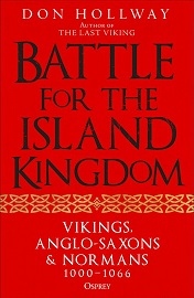  BATTLE FOR THE ISLAND KINGDOM: Vikings, Anglo-Saxons & Normans, 1000-1066