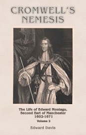  CROMWELL'S NEMESIS: The Life of Edward Montagu, Second Earl of Manchester 1602-1671 Volume 2