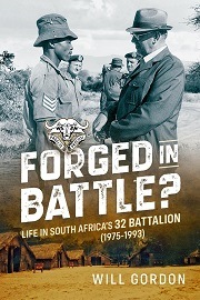 FORGED IN BATTLE?: Life in South Africa's 32 Battalion, 1975-1993