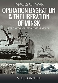  OPERATION BAGRATION AND THE LIBERATION OF MINSK: Images of War series