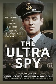  THE ULTRA SPY: The Autobiography of Winston Churchill's Personal Liaison with Bletchley Park