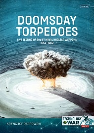  DOOMSDAY TORPEDOES: Live Testing of Soviet Naval Nuclear Weapons, 1954-1962