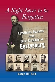  A SIGHT NEVER TO BE FORGOTTEN: Eyewitness Accounts from Union Chaplains at Gettysburg