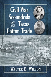 CIVIL WAR SCOUNDRELS AND THE TEXAS COTTON TRADE