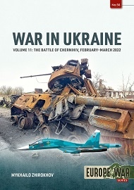  WAR IN UKRAINE: Volume 11 &ndash; The Battle of Chernihiv, February-March 2022