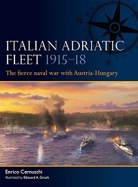  015 ITALIAN ADRIATIC FLEET 1915-18: The fierce naval war with Austria-Hungary