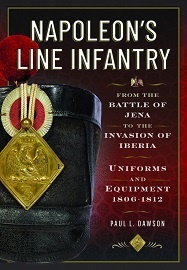  NAPOLEON'S LINE INFANTRY &ndash; FROM THE BATTLE OF JENA TO THE INVASION OF IBERIA: Uniforms and Equipment