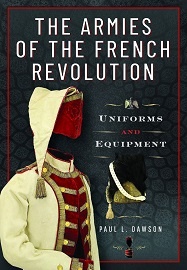  THE ARMIES OF THE FRENCH REVOLUTION: Uniforms and Equipment