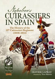  NAPOLEON'S CUIRASSIERS IN SPAIN: The History of the 13th Cuirassiers Regiment (1808-1814)
