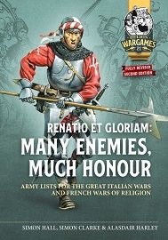 Renatio et Gloriam: Many Enemies, Much Honor – Army Lists for the Great Italian Wars & French Wars of Religion