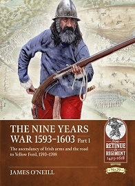 The Nine Years War 1593-1603: Part 1 – The Ascendancy of Irish Arms & the Road to Yellow Ford, 1593-1598 