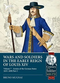 Wars & Soldiers in the Early Reign of Louis XIV: Volume 7 – German Armies, 1655-1690 – Part 3