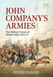 John Company's Armies: The Military Forces of British India 1824-57