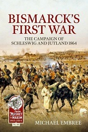 Bismarcks's First War: The Campaign of Schleswig & Jutland 1864