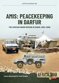 Amis: Peacekeeping in Darfur: The African Union Mission in Sudan, 2004-2008