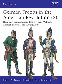 543 German Troops in the American Revolution (2): Hannover, Braunschweig, Hessen-Hanau, Waldeck, Ansbach-Bayreuth & Anhalt-Zerbst 