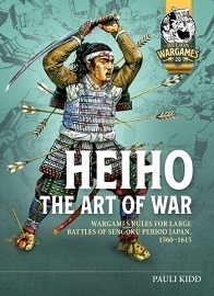  HEIHO, THE ART OF WAR: Wargames Rules for Large Battles of Sengoku Period Japan, 1560-1615