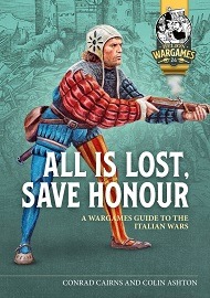 ALL IS LOST, SAVE HONOUR: A Wargames Guide to the Italian Wars