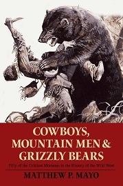  COWBOYS, MOUNTAIN MEN, AND GRIZZLY BEARS: Fifty Of The Grittiest Moments In The History Of The Wild West