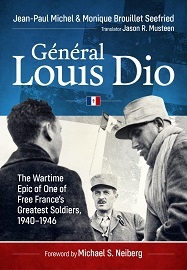  GENERAL LOUIS DIO: The Wartime Epic of One of Free France's Greatest Soldiers, 1940-1946