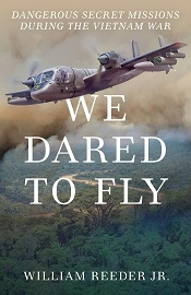  WE DARED TO FLY: Dangerous Secret Missions During the Vietnam War