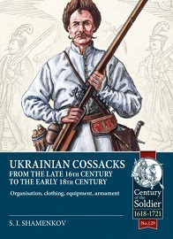 Ukranian Cossacks Late 16th – Early 18th Century: Organisation, Clothing, Equipment, Armament