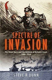 Spectre of Invasion: The Royal Navy & the Defence of Britain's Coast, 1900-1918