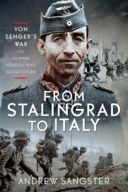 From Stalingrad to Italy, Von Senger's War: The German General Who Defied Hitler
